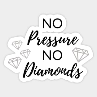 No Pressure No Diamonds Sticker